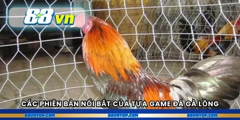 Các phiên bản nổi bật của tựa game đá gà lồng