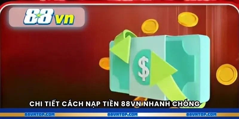 Chi tiết cách nạp tiền 88VN nhanh chóng