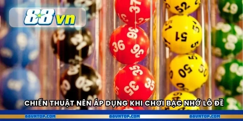 Chiến thuật nên áp dụng khi chơi bạc nhớ lô đề