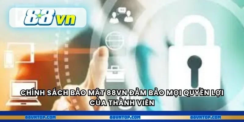 Chính sách bảo mật 88VN đảm mọi quyền lợi của thành viên