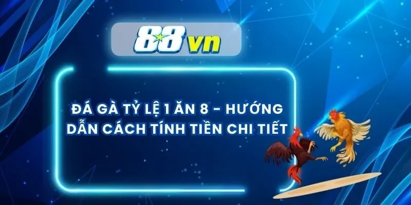 Đá Gà Tỷ Lệ 1 Ăn 8