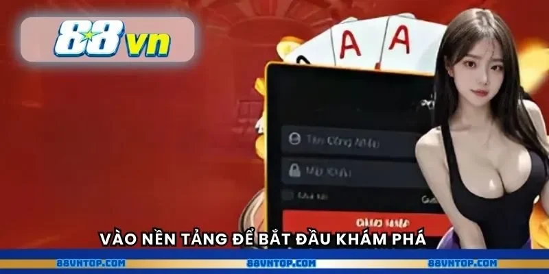 Vào nền tảng để bắt đầu khám phá