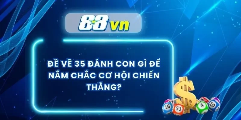 Đề Về 35 Đánh Con Gì