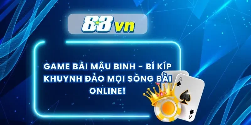 Game Bài Mậu Binh – Bí Kíp Khuynh Đảo Mọi Sòng Bài Online!