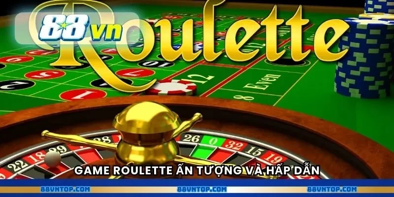 Game Roulette ấn tượng và hấp dẫn