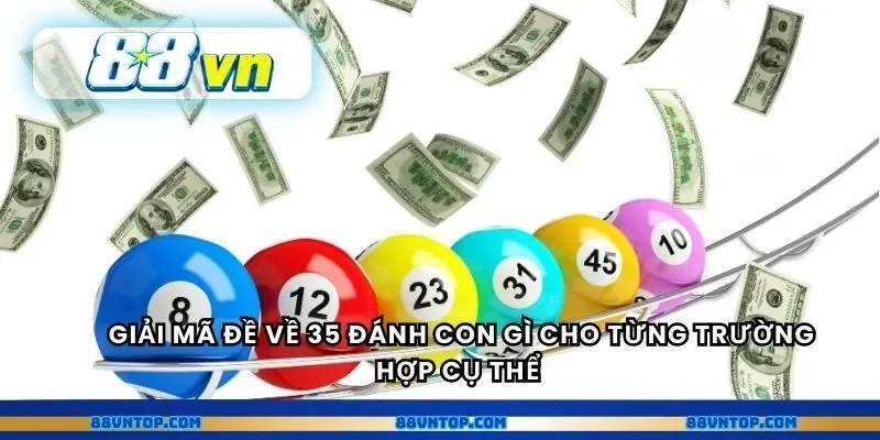 Giải mã đề về 35 đánh con gì cho từng trường hợp cụ thể