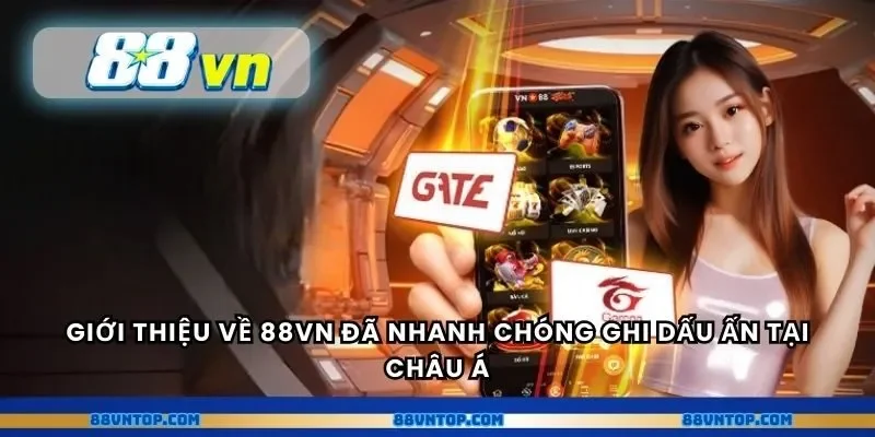 Giới thiệu về 88VN đã nhanh chóng ghi dấu ấn tại châu Á