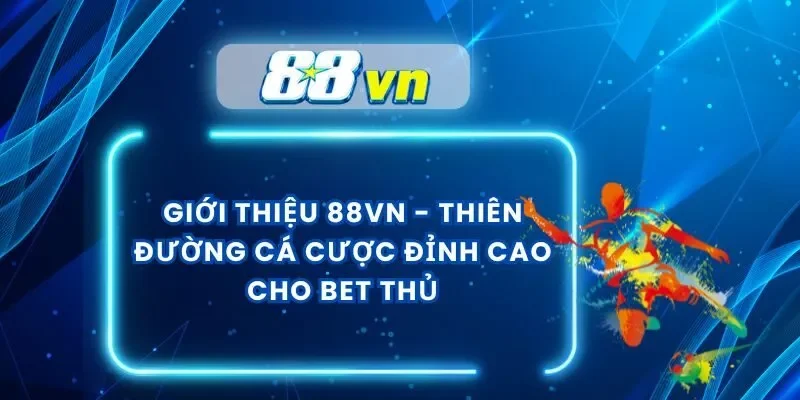 Giới Thiệu 88VN – Thiên Đường Cá Cược Đỉnh Cao Cho Bet Thủ