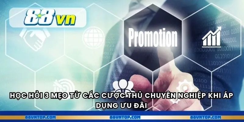 Học hỏi 3 mẹo từ các cược thủ chuyên nghiệp khi áp dụng ưu đãi