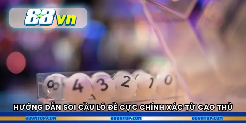 Hướng dẫn soi cầu lô đề cực chính xác từ cao thủ