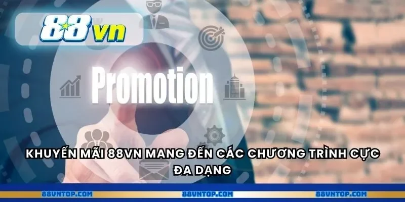Khuyến mãi 88VN mang đến các chương trình cực đa dạng