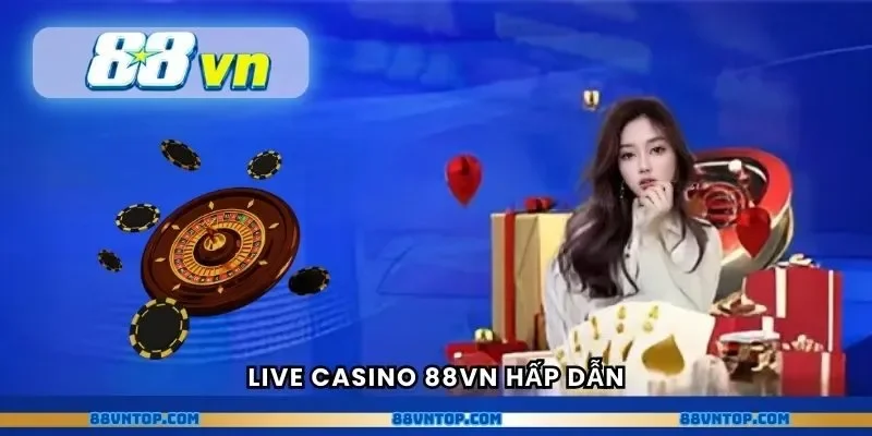 Live casino 88VN hấp dẫn