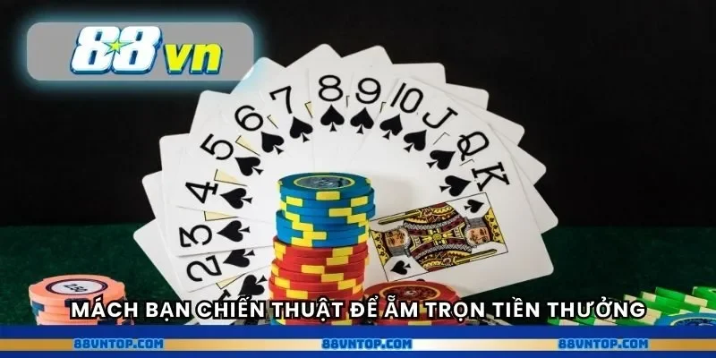 Mách bạn chiến thuật để ẵm trọn tiền thưởng