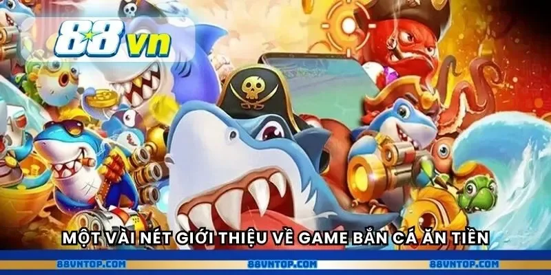 Một vài nét giới thiệu về game bắn cá ăn tiền