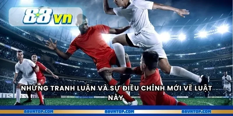 Những tranh luận và sự điều chỉnh mới về luật này