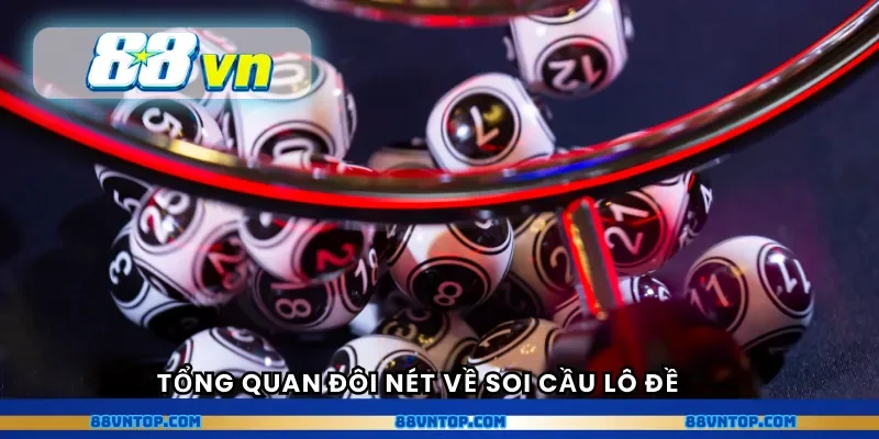 Tổng quan đôi nét về soi cầu lô đề